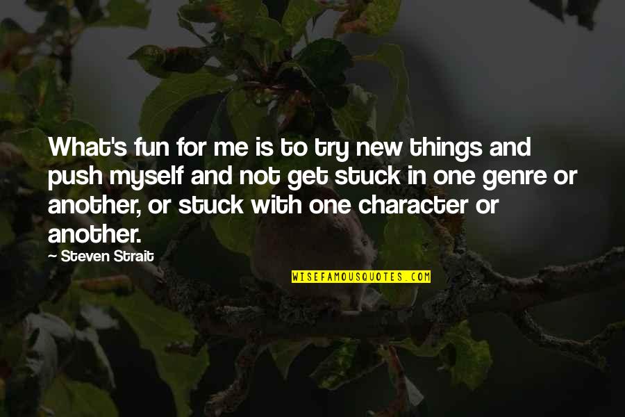 Genre Quotes By Steven Strait: What's fun for me is to try new