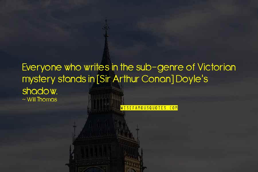 Genre Quotes By Will Thomas: Everyone who writes in the sub-genre of Victorian