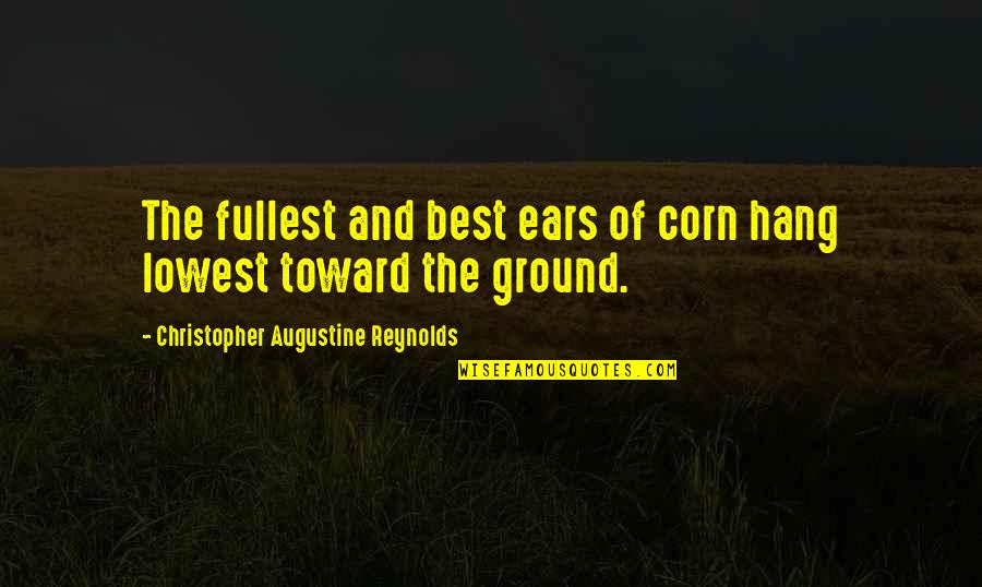 Genre Theorists Quotes By Christopher Augustine Reynolds: The fullest and best ears of corn hang