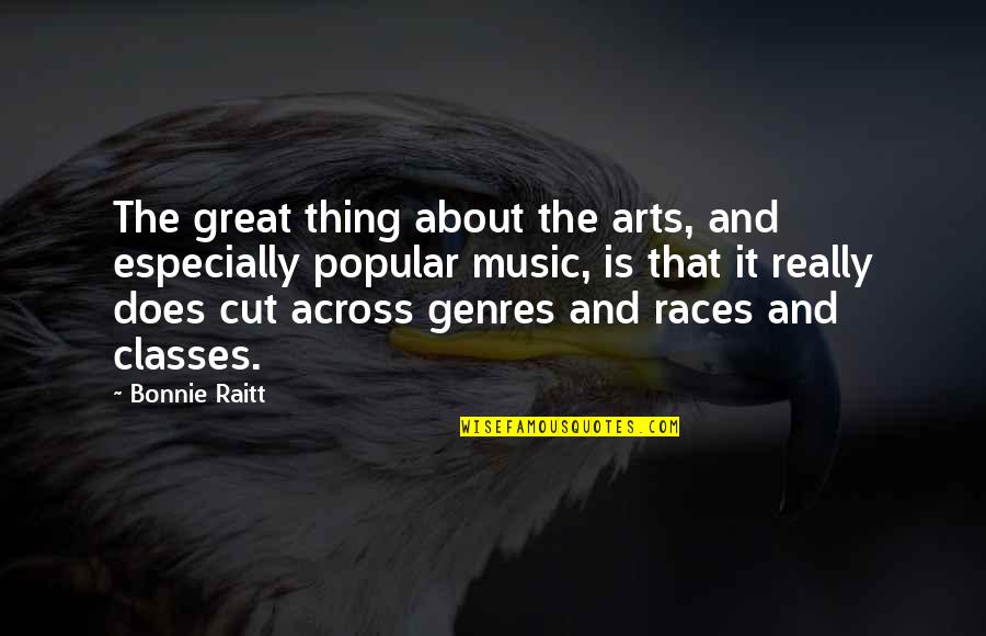 Genres Of Music Quotes By Bonnie Raitt: The great thing about the arts, and especially
