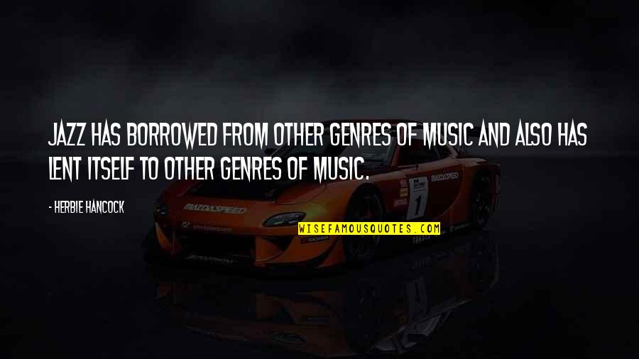 Genres Of Music Quotes By Herbie Hancock: Jazz has borrowed from other genres of music