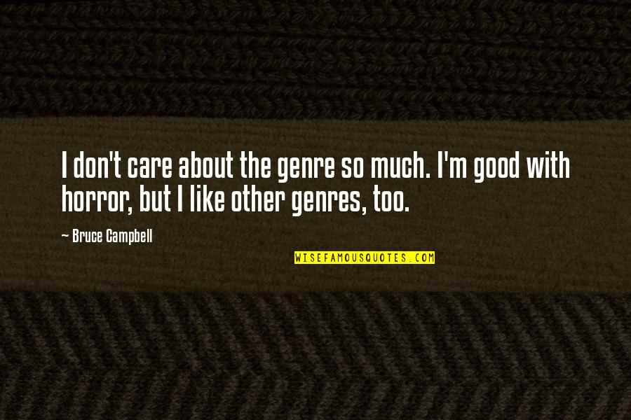 Genres Quotes By Bruce Campbell: I don't care about the genre so much.