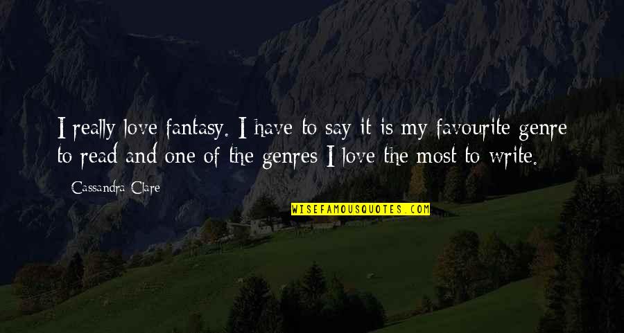 Genres Quotes By Cassandra Clare: I really love fantasy. I have to say
