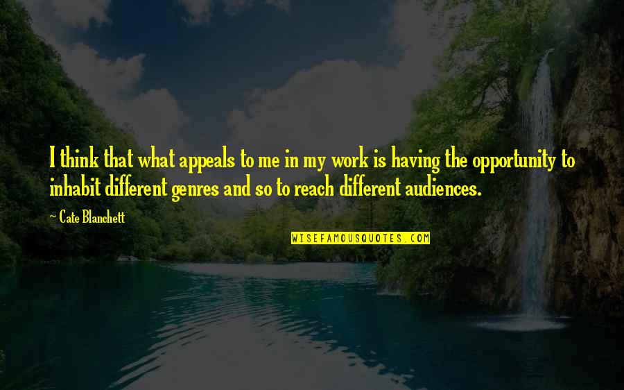 Genres Quotes By Cate Blanchett: I think that what appeals to me in