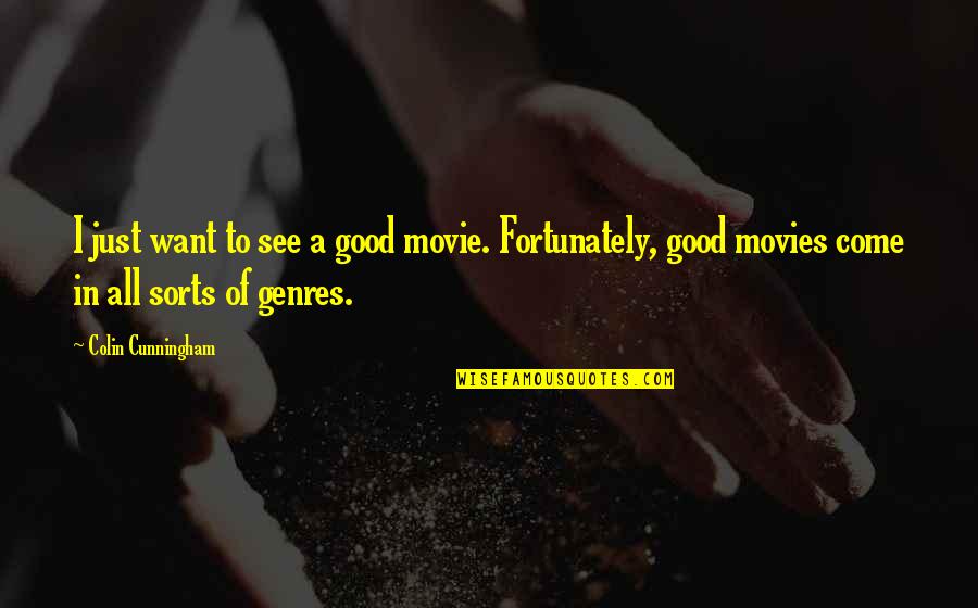 Genres Quotes By Colin Cunningham: I just want to see a good movie.