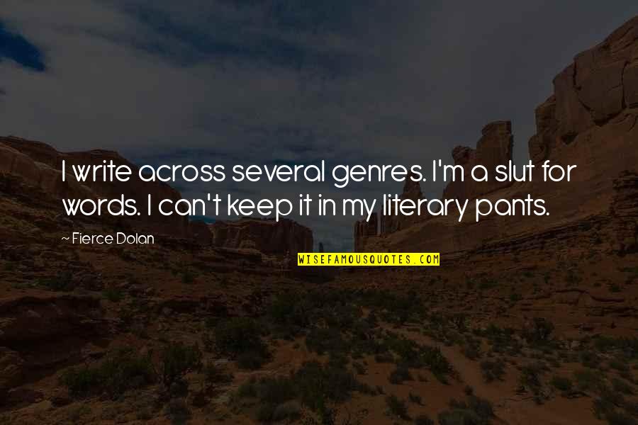 Genres Quotes By Fierce Dolan: I write across several genres. I'm a slut