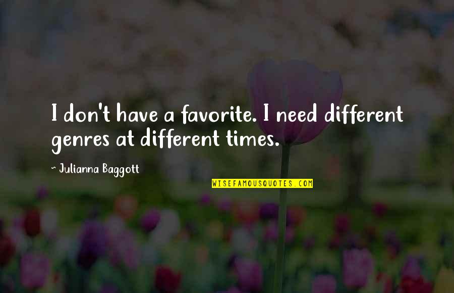 Genres Quotes By Julianna Baggott: I don't have a favorite. I need different
