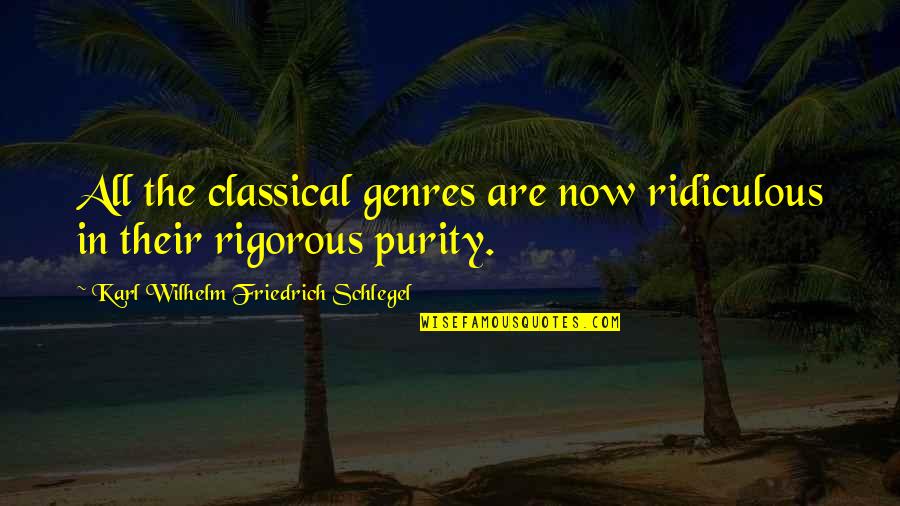 Genres Quotes By Karl Wilhelm Friedrich Schlegel: All the classical genres are now ridiculous in