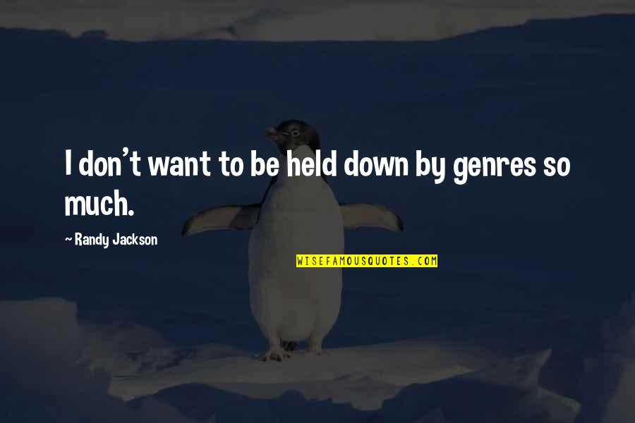 Genres Quotes By Randy Jackson: I don't want to be held down by