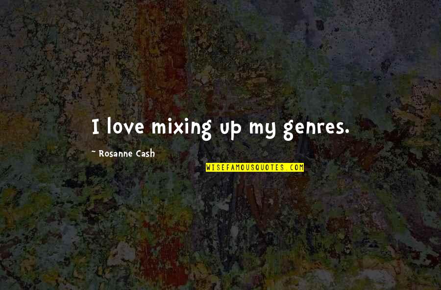 Genres Quotes By Rosanne Cash: I love mixing up my genres.