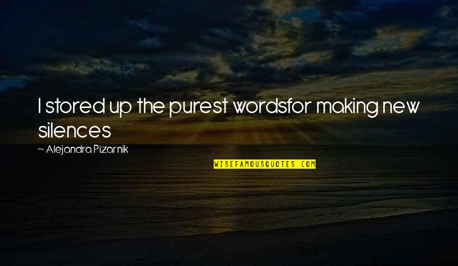 Genrikh Kasparian Quotes By Alejandra Pizarnik: I stored up the purest wordsfor making new Genrikh Kasparian Quotes By Alejandra Pizarnik: I stored up the purest wordsfor making new