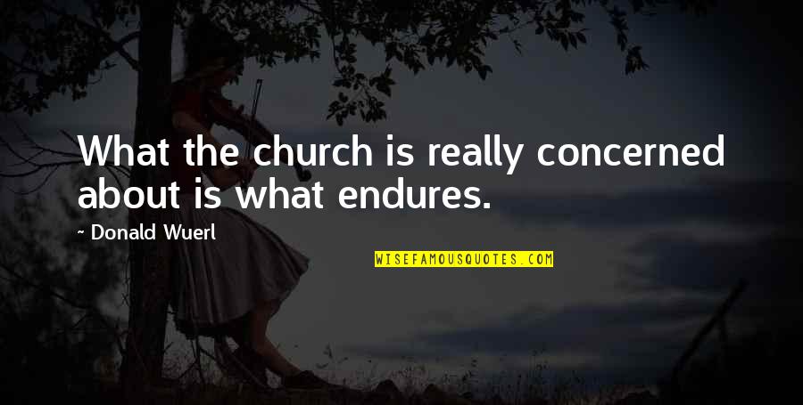 Genrtrally Quotes By Donald Wuerl: What the church is really concerned about is
