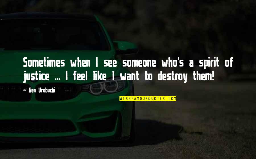 Gen's Quotes By Gen Urobuchi: Sometimes when I see someone who's a spirit Gen's Quotes By Gen Urobuchi: Sometimes when I see someone who's a spirit