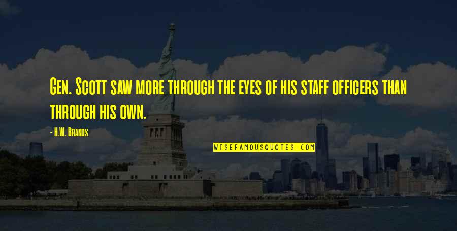 Gen's Quotes By H.W. Brands: Gen. Scott saw more through the eyes of