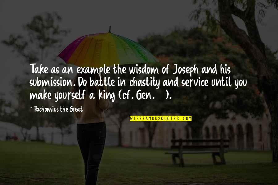 Gen's Quotes By Pachomius The Great: Take as an example the wisdom of Joseph Gen's Quotes By Pachomius The Great: Take as an example the wisdom of Joseph