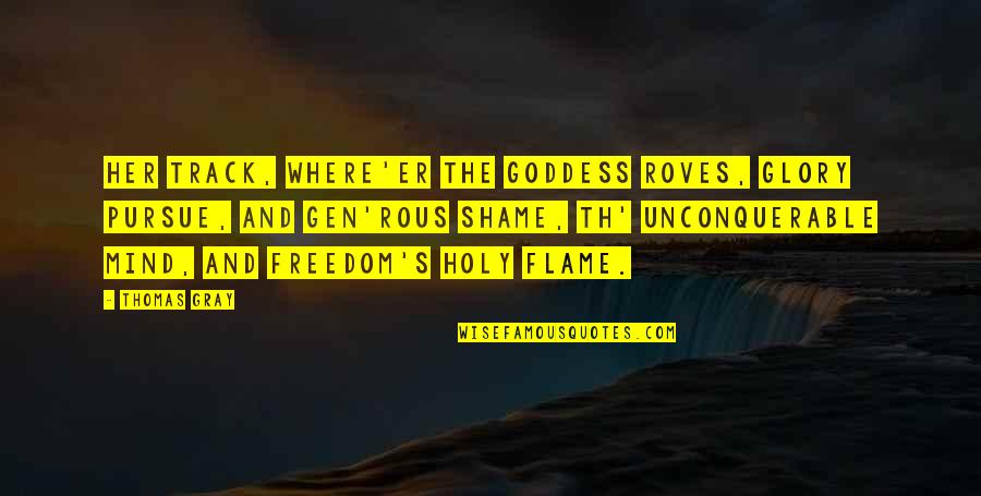 Gen's Quotes By Thomas Gray: Her track, where'er the goddess roves, Glory pursue, Gen's Quotes By Thomas Gray: Her track, where'er the goddess roves, Glory pursue,