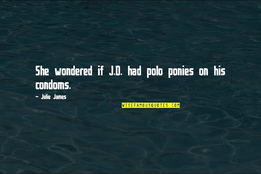 Gensets Quotes By Julie James: She wondered if J.D. had polo ponies on Gensets Quotes By Julie James: She wondered if J.D. had polo ponies on