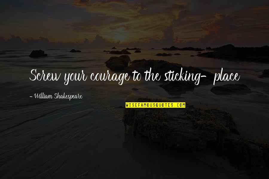 Gensets Quotes By William Shakespeare: Screw your courage to the sticking-place Gensets Quotes By William Shakespeare: Screw your courage to the sticking-place