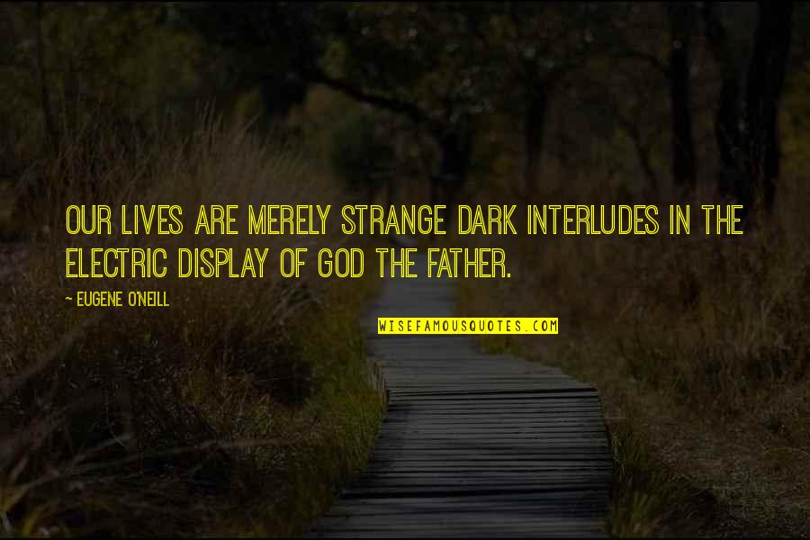 Genshin Impact Paimon Quotes By Eugene O'Neill: Our lives are merely strange dark interludes in Genshin Impact Paimon Quotes By Eugene O'Neill: Our lives are merely strange dark interludes in