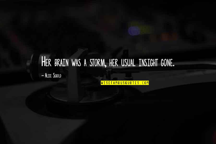 Genshwin Quotes By Alice Sebold: Her brain was a storm, her usual insight Genshwin Quotes By Alice Sebold: Her brain was a storm, her usual insight