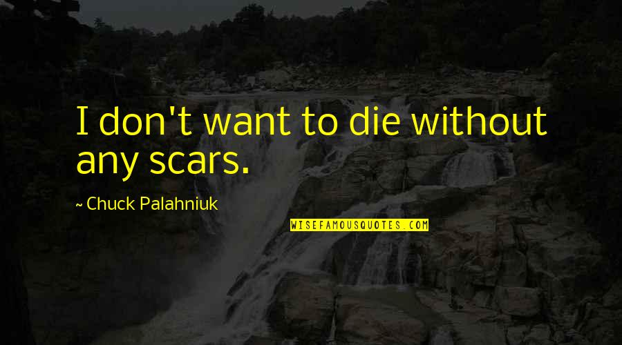 Genta Kiswara Quotes By Chuck Palahniuk: I don't want to die without any scars.