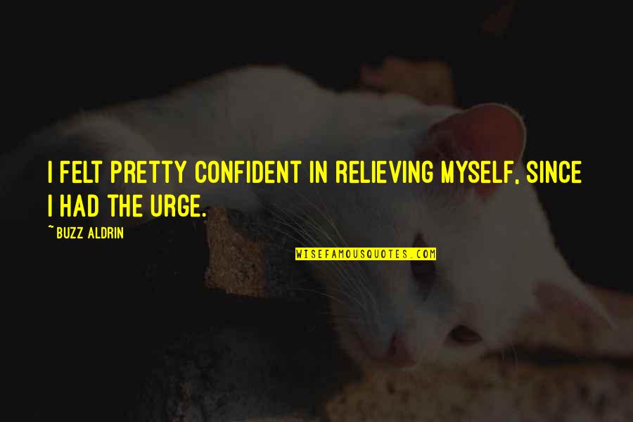 Gentbrugge Google Quotes By Buzz Aldrin: I felt pretty confident in relieving myself, since