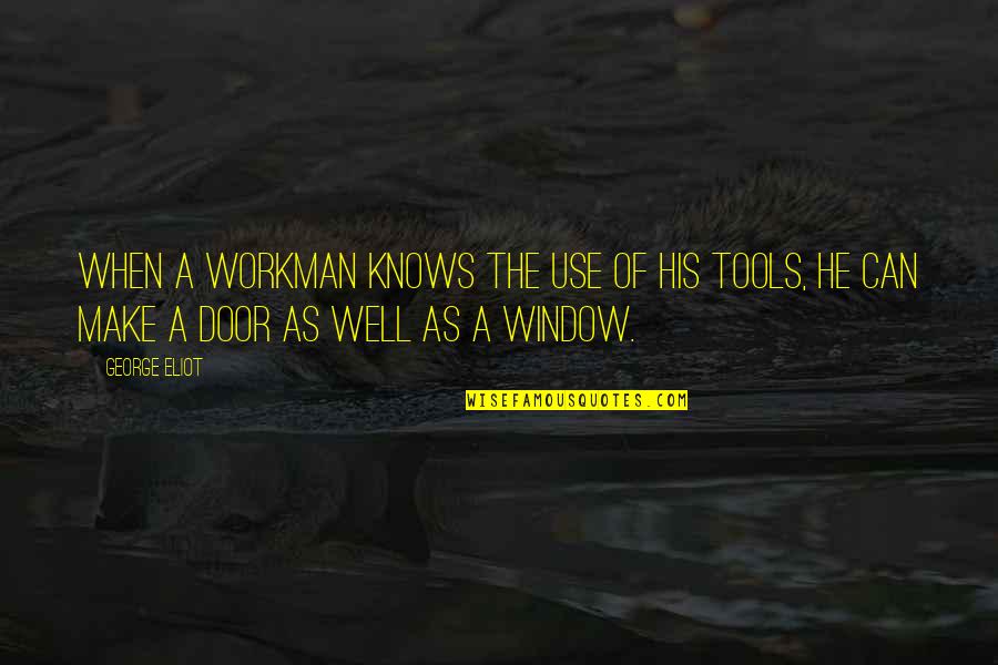 Gentbrugge Google Quotes By George Eliot: When a workman knows the use of his