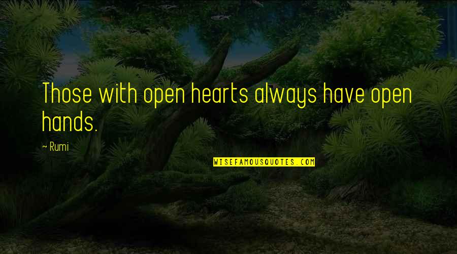 Gentbrugge Google Quotes By Rumi: Those with open hearts always have open hands.