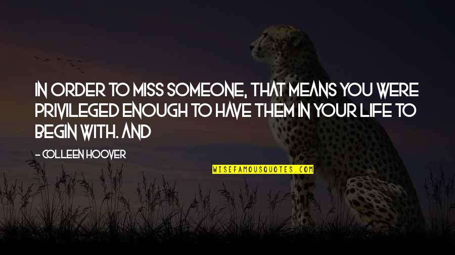 Gente Amargada Quotes By Colleen Hoover: In order to miss someone, that means you Gente Amargada Quotes By Colleen Hoover: In order to miss someone, that means you