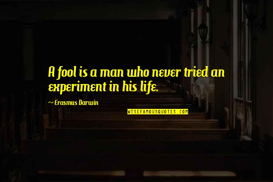 Gente Amargada Quotes By Erasmus Darwin: A fool is a man who never tried Gente Amargada Quotes By Erasmus Darwin: A fool is a man who never tried