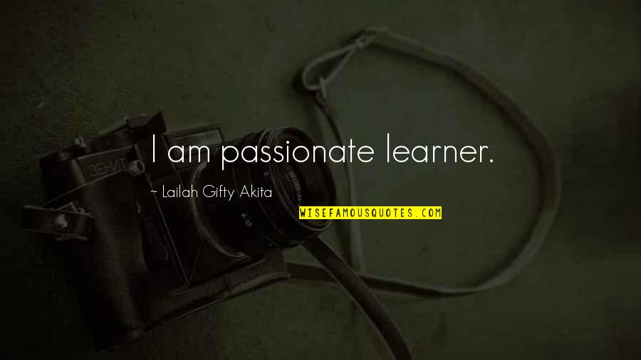 Gente Corriente Quotes By Lailah Gifty Akita: I am passionate learner.