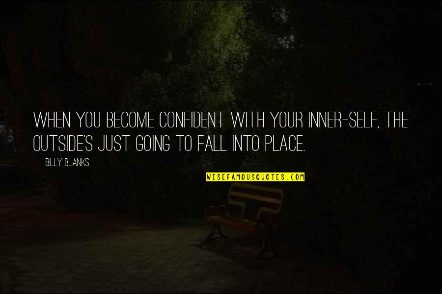 Gente Ignorante Quotes By Billy Blanks: When you become confident with your inner-self, the Gente Ignorante Quotes By Billy Blanks: When you become confident with your inner-self, the