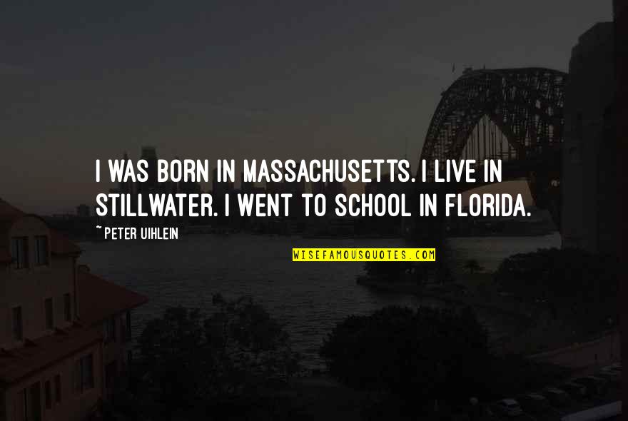 Gente Ignorante Quotes By Peter Uihlein: I was born in Massachusetts. I live in