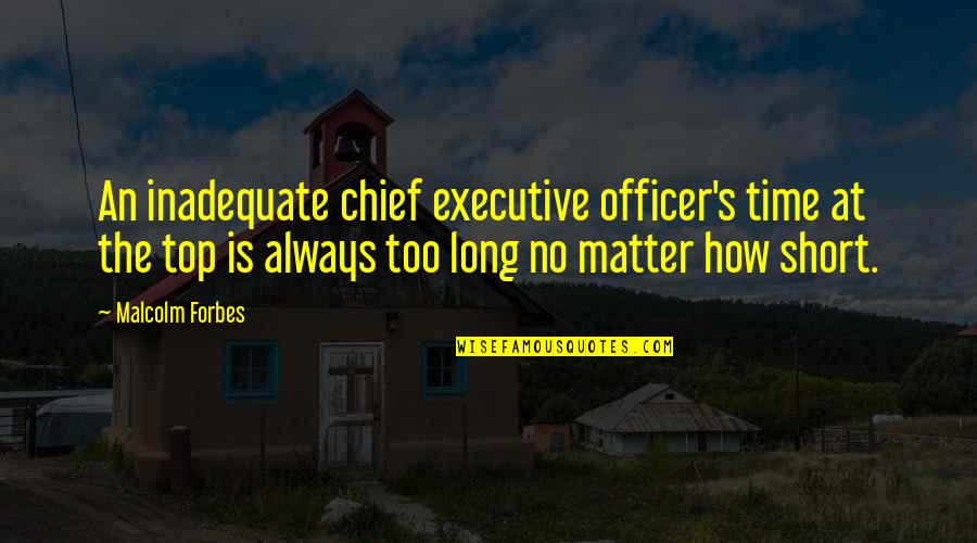 Gente Negativa Quotes By Malcolm Forbes: An inadequate chief executive officer's time at the