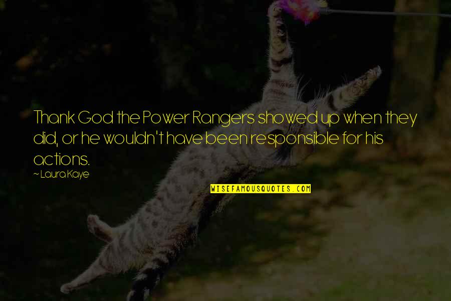Gente Presumida Quotes By Laura Kaye: Thank God the Power Rangers showed up when Gente Presumida Quotes By Laura Kaye: Thank God the Power Rangers showed up when