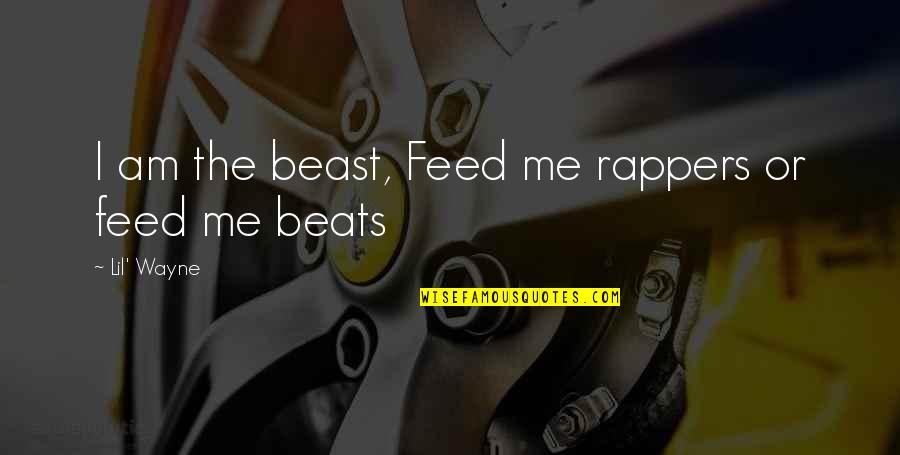 Gente Presumida Quotes By Lil' Wayne: I am the beast, Feed me rappers or