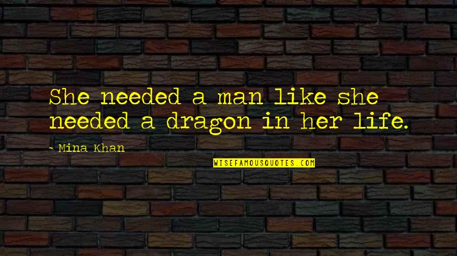 Gente Quotes By Mina Khan: She needed a man like she needed a