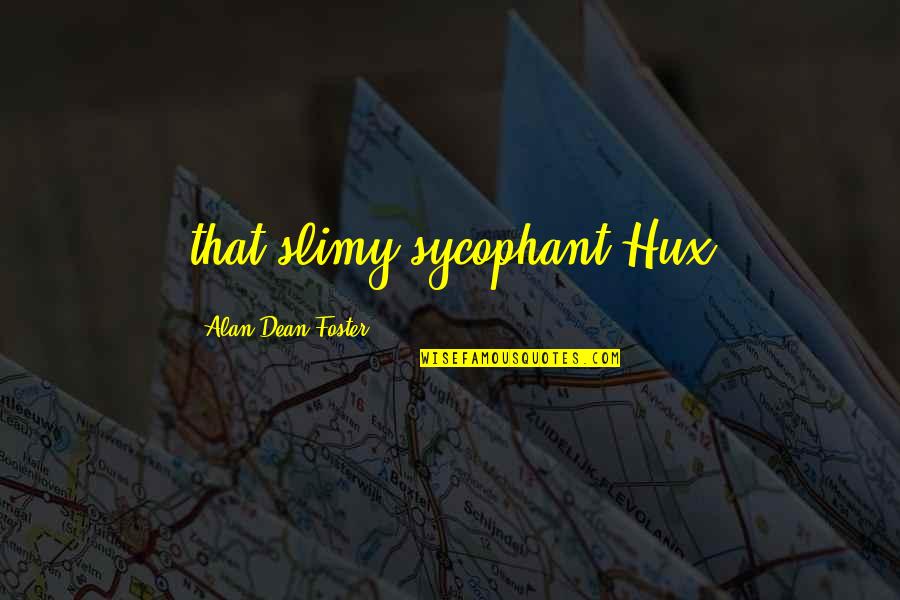 Genteel Quotes By Alan Dean Foster: that slimy sycophant Hux Genteel Quotes By Alan Dean Foster: that slimy sycophant Hux