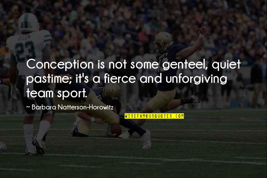 Genteel Quotes By Barbara Natterson-Horowitz: Conception is not some genteel, quiet pastime; it's Genteel Quotes By Barbara Natterson-Horowitz: Conception is not some genteel, quiet pastime; it's
