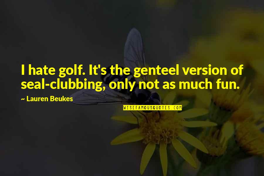 Genteel Quotes By Lauren Beukes: I hate golf. It's the genteel version of