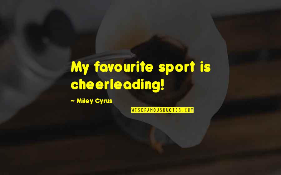 Genteel Quotes By Miley Cyrus: My favourite sport is cheerleading! Genteel Quotes By Miley Cyrus: My favourite sport is cheerleading!