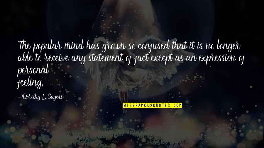 Gentelins On Broadway Quotes By Dorothy L. Sayers: The popular mind has grown so confused that Gentelins On Broadway Quotes By Dorothy L. Sayers: The popular mind has grown so confused that