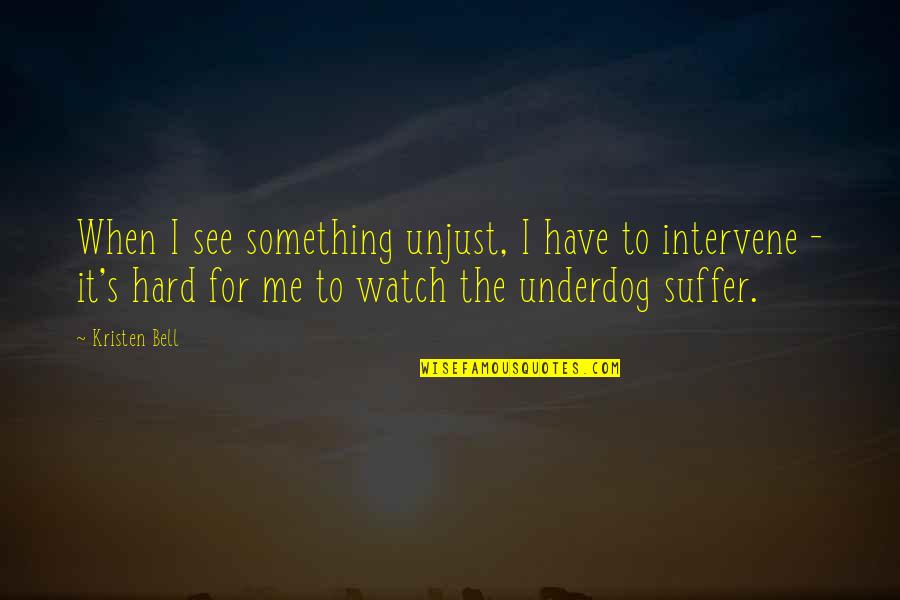 Gentelins Quotes By Kristen Bell: When I see something unjust, I have to Gentelins Quotes By Kristen Bell: When I see something unjust, I have to