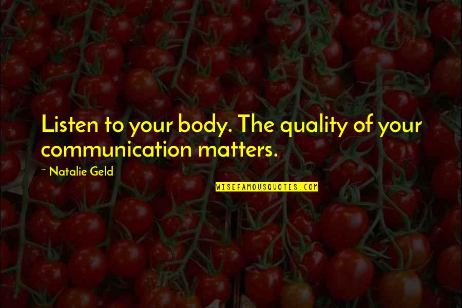 Gentelman Quotes By Natalie Geld: Listen to your body. The quality of your