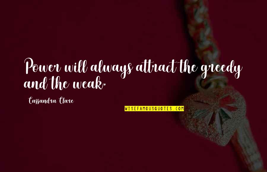 Gentempo Mcall Quotes By Cassandra Clare: Power will always attract the greedy and the