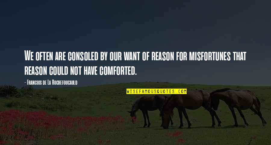 Gentempo Mcall Quotes By Francois De La Rochefoucauld: We often are consoled by our want of