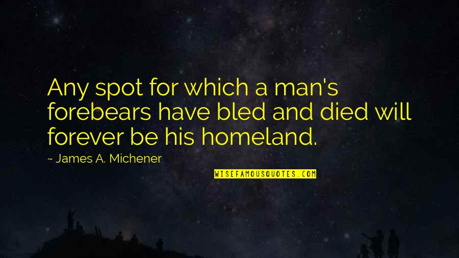 Gentempo Mcall Quotes By James A. Michener: Any spot for which a man's forebears have