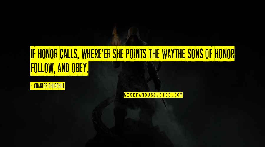 Gentempo Philosophy Quotes By Charles Churchill: If honor calls, where'er she points the wayThe