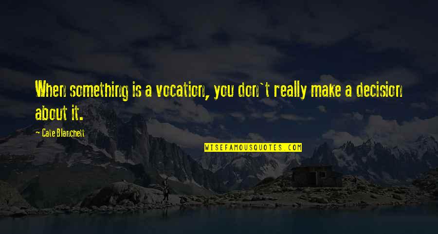 Gentera Mexico Quotes By Cate Blanchett: When something is a vocation, you don't really