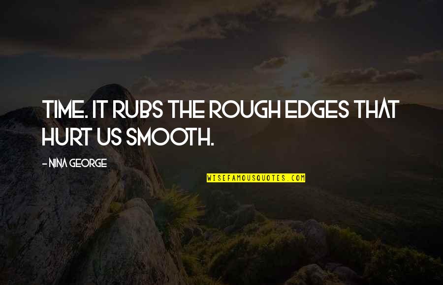 Gentes Pluricultural Imagenes Quotes By Nina George: Time. It rubs the rough edges that hurt Gentes Pluricultural Imagenes Quotes By Nina George: Time. It rubs the rough edges that hurt